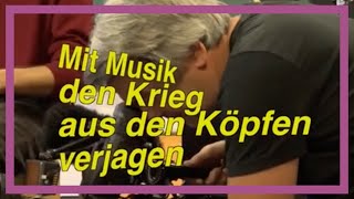 Mit Musik den Krieg aus den Köpfen verjagen – Ein Vorbericht